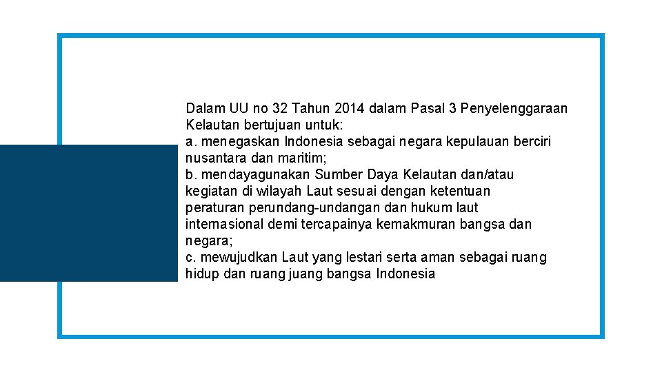 Dalam UU no 32 Tahun 2014 dalam Pasal 3 Penyelenggaraan Kelautan bertujuan untuk: a.