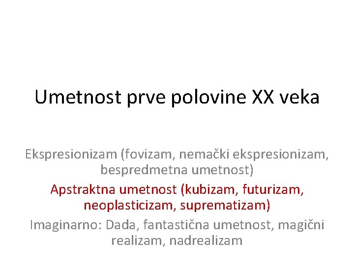 Umetnost prve polovine XX veka Ekspresionizam (fovizam, nemački ekspresionizam, bespredmetna umetnost) Apstraktna umetnost (kubizam,