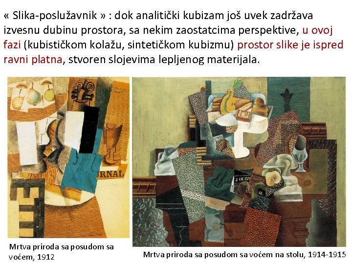  « Slika-poslužavnik » : dok analitički kubizam još uvek zadržava izvesnu dubinu prostora,