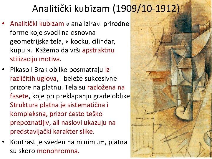 Analitički kubizam (1909/10 -1912) • Analitički kubizam « analizira» prirodne forme koje svodi na