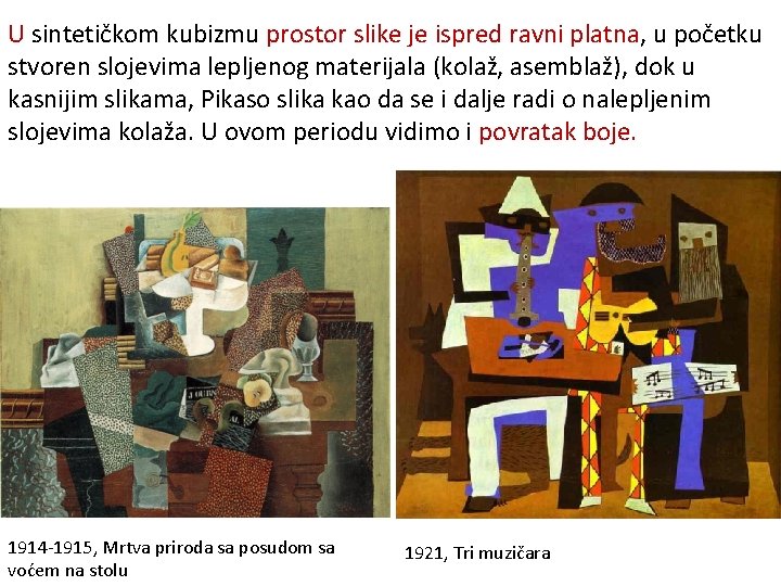 U sintetičkom kubizmu prostor slike je ispred ravni platna, u početku stvoren slojevima lepljenog