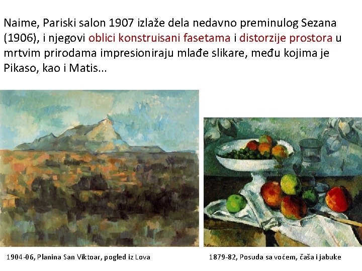 Naime, Pariski salon 1907 izlaže dela nedavno preminulog Sezana (1906), i njegovi oblici konstruisani