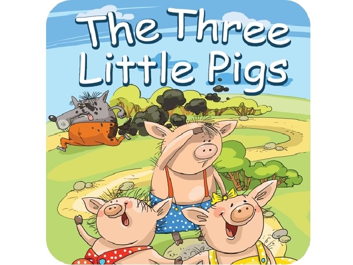 The Three Little Pigs Once upon a time
