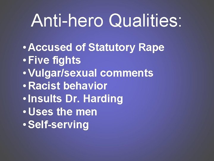 Anti-hero Qualities: • Accused of Statutory Rape • Five fights • Vulgar/sexual comments •