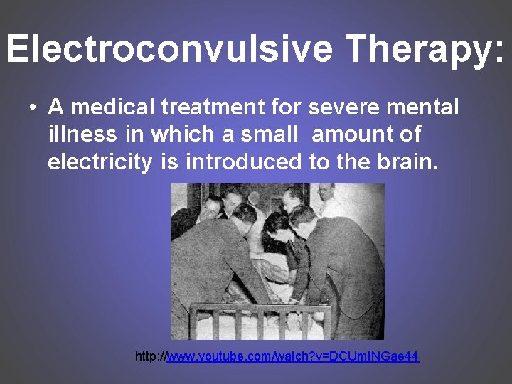 Electroconvulsive Therapy: • A medical treatment for severe mental illness in which a small
