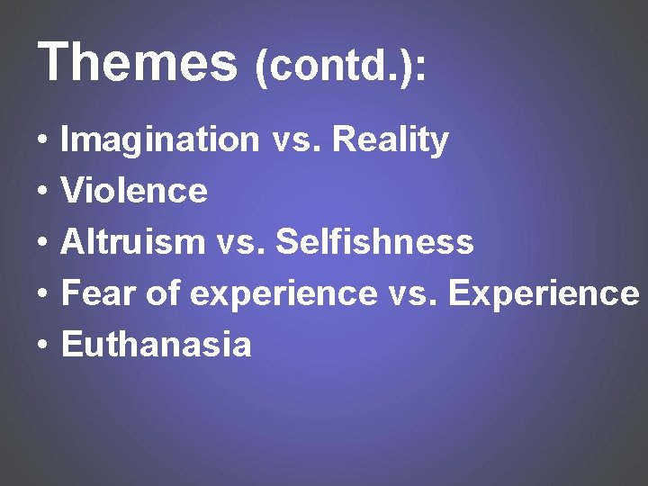 Themes (contd. ): • • • Imagination vs. Reality Violence Altruism vs. Selfishness Fear