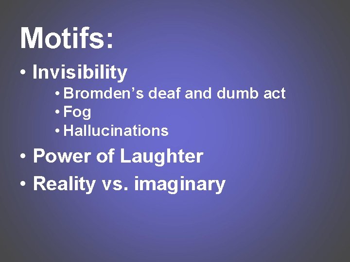 Motifs: • Invisibility • Bromden’s deaf and dumb act • Fog • Hallucinations •