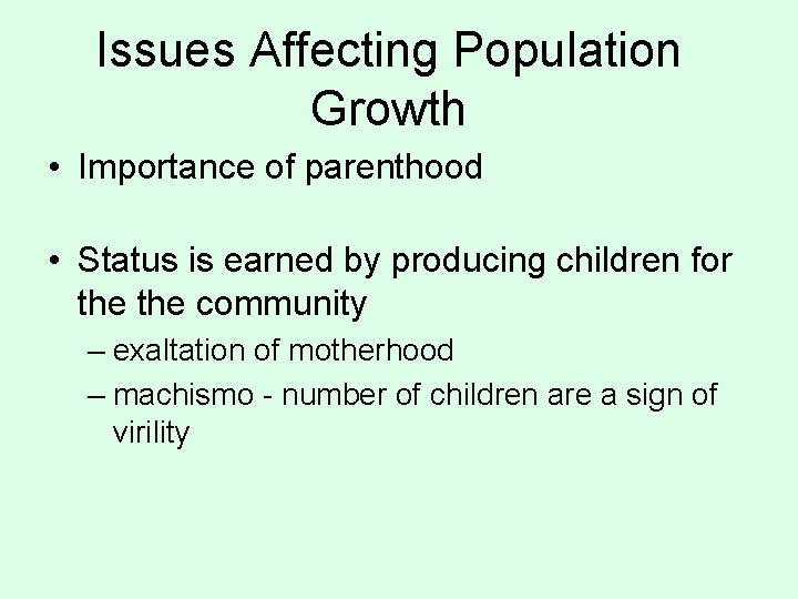 Issues Affecting Population Growth • Importance of parenthood • Status is earned by producing