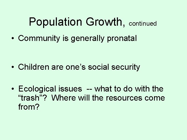 Population Growth, continued • Community is generally pronatal • Children are one’s social security