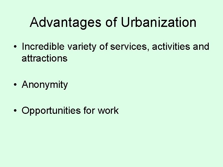 Advantages of Urbanization • Incredible variety of services, activities and attractions • Anonymity •