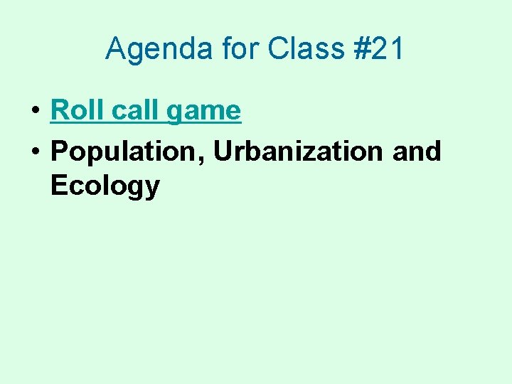 Agenda for Class #21 • Roll call game • Population, Urbanization and Ecology 