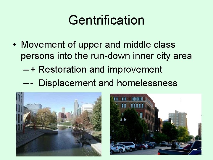 Gentrification • Movement of upper and middle class persons into the run-down inner city