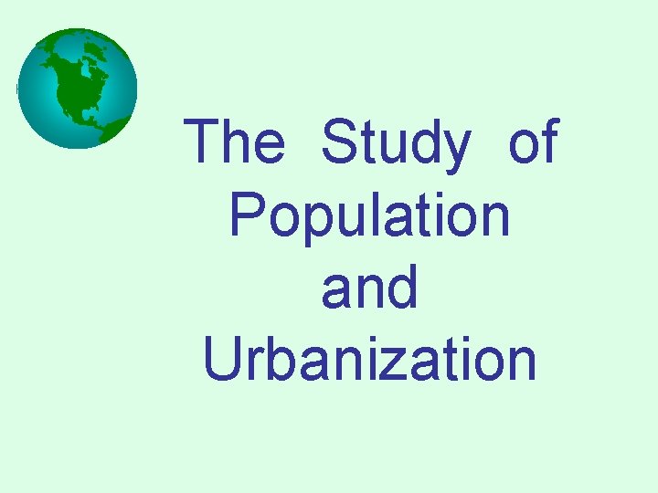 The Study of Population and Urbanization 