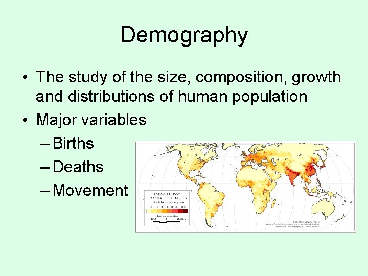 Demography • The study of the size, composition, growth and distributions of human population