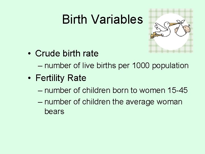 Birth Variables • Crude birth rate – number of live births per 1000 population