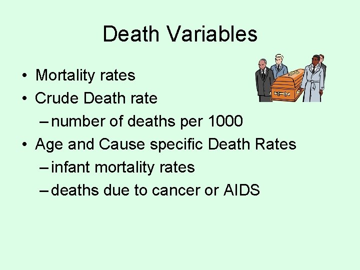 Death Variables • Mortality rates • Crude Death rate – number of deaths per