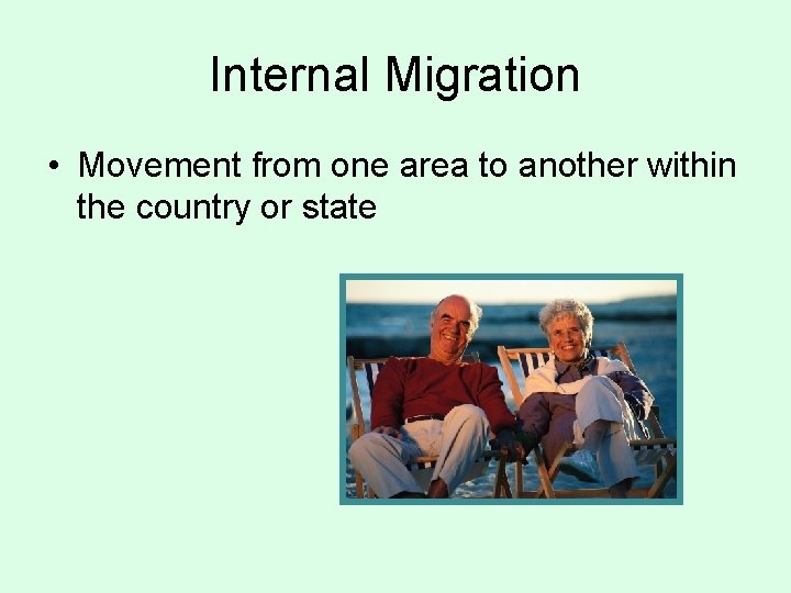 Internal Migration • Movement from one area to another within the country or state