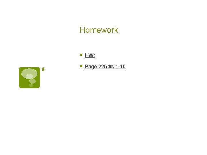 Homework § HW: 8 § Page 225 #s 1 -10 
