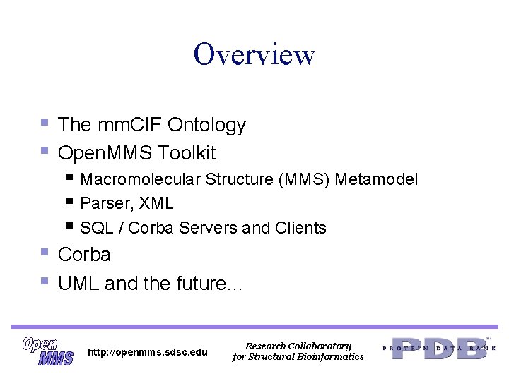Overview § § The mm. CIF Ontology Open. MMS Toolkit § Macromolecular Structure (MMS) Overview § § The mm. CIF Ontology Open. MMS Toolkit § Macromolecular Structure (MMS)