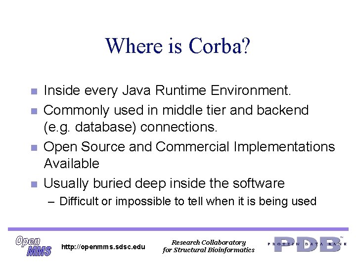 Where is Corba? n n Inside every Java Runtime Environment. Commonly used in middle Where is Corba? n n Inside every Java Runtime Environment. Commonly used in middle