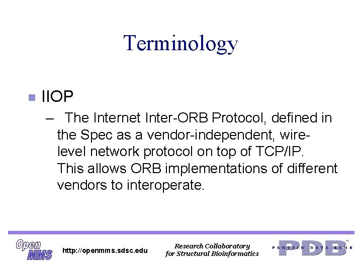 Terminology n IIOP – The Internet Inter-ORB Protocol, defined in the Spec as a Terminology n IIOP – The Internet Inter-ORB Protocol, defined in the Spec as a