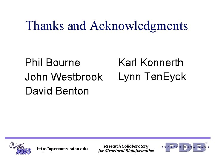 Thanks and Acknowledgments Phil Bourne John Westbrook David Benton http: //openmms. sdsc. edu Karl Thanks and Acknowledgments Phil Bourne John Westbrook David Benton http: //openmms. sdsc. edu Karl