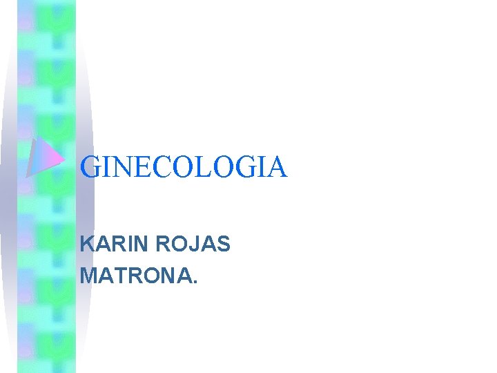 GINECOLOGIA KARIN ROJAS MATRONA. 