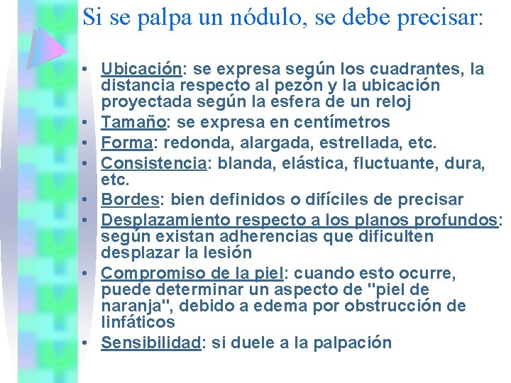 Si se palpa un nódulo, se debe precisar: • Ubicación: se expresa según los