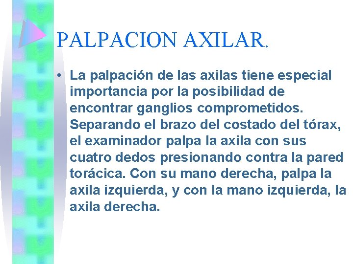 PALPACION AXILAR. • La palpación de las axilas tiene especial importancia por la posibilidad