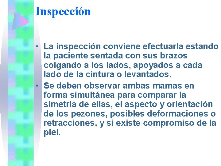 Inspección • La inspección conviene efectuarla estando la paciente sentada con sus brazos colgando
