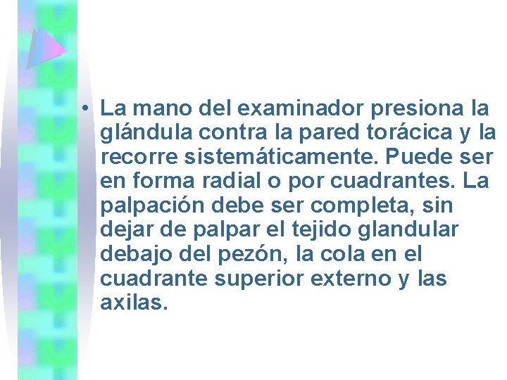  • La mano del examinador presiona la glándula contra la pared torácica y