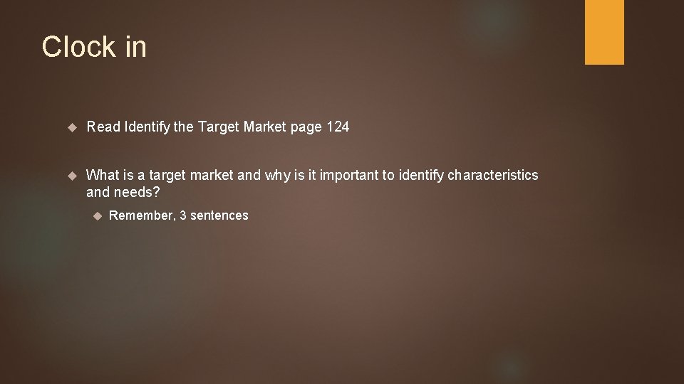 Clock in Read Identify the Target Market page 124 What is a target market