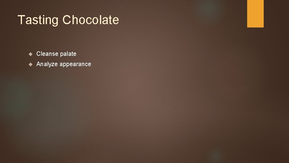 Tasting Chocolate Cleanse palate Analyze appearance 