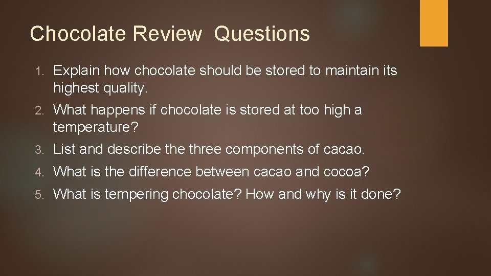 Chocolate Review Questions 1. Explain how chocolate should be stored to maintain its highest