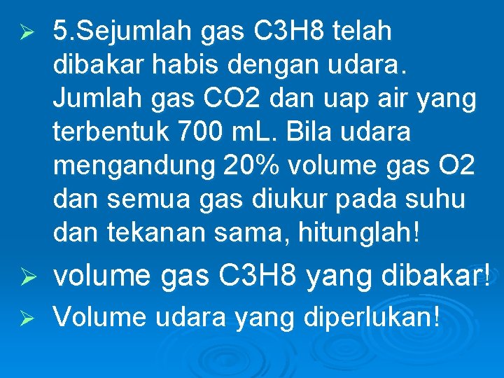 Ø 5. Sejumlah gas C 3 H 8 telah dibakar habis dengan udara. Jumlah