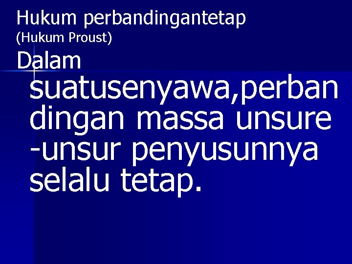 Hukum perbandingantetap (Hukum Proust) Dalam suatusenyawa, perban dingan massa unsure -unsur penyusunnya selalu tetap.