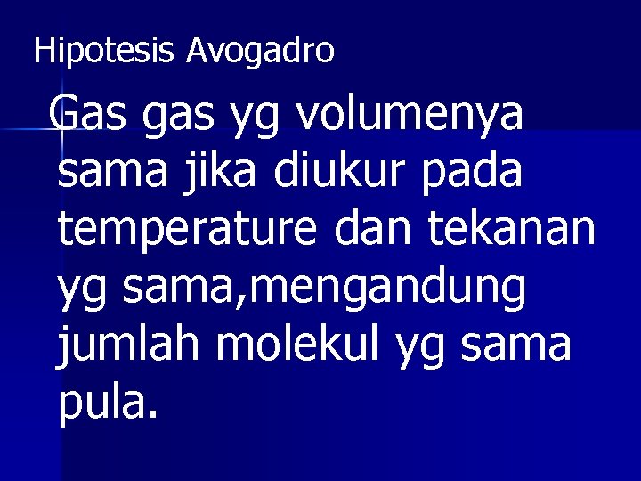 Hipotesis Avogadro Gas gas yg volumenya sama jika diukur pada temperature dan tekanan yg