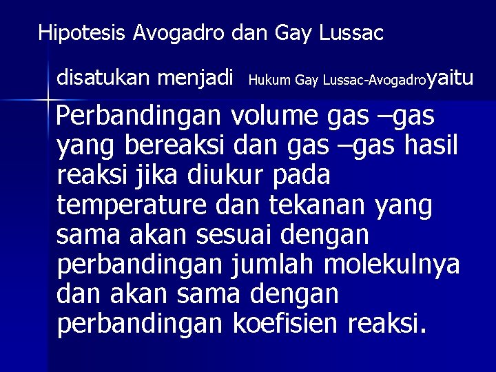 Hipotesis Avogadro dan Gay Lussac disatukan menjadi yaitu Hukum Gay Lussac-Avogadro Perbandingan volume gas