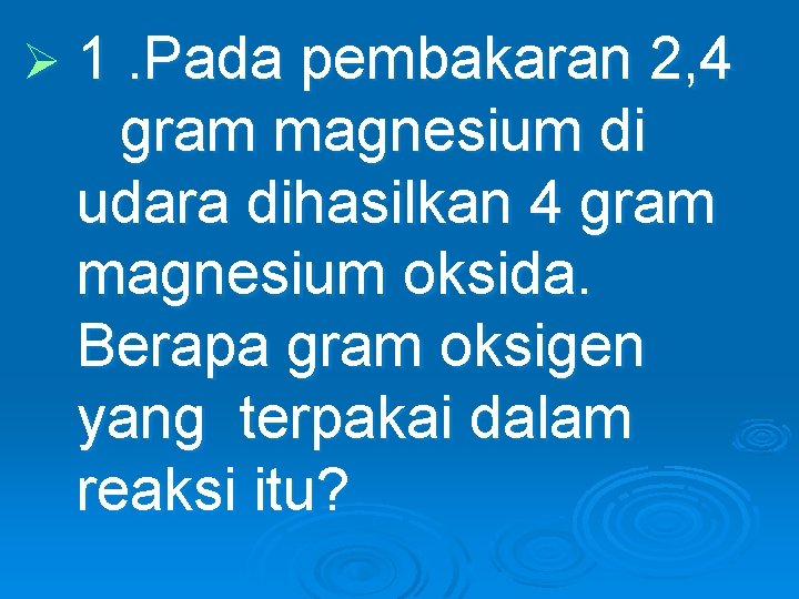 Ø 1. Pada pembakaran 2, 4 gram magnesium di udara dihasilkan 4 gram magnesium