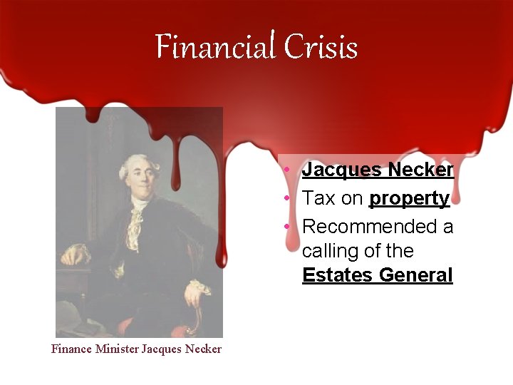 Financial Crisis • Jacques Necker • Tax on property • Recommended a calling of