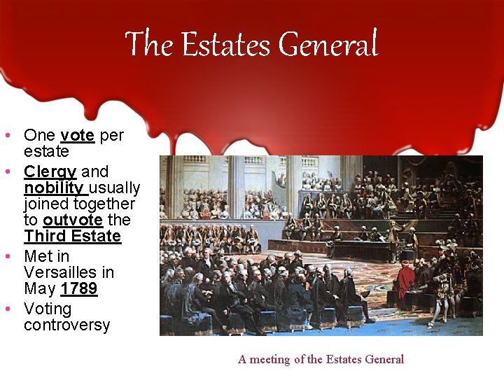 The Estates General • One vote per estate • Clergy and nobility usually joined