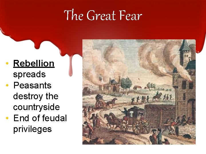 The Great Fear • Rebellion spreads • Peasants destroy the countryside • End of