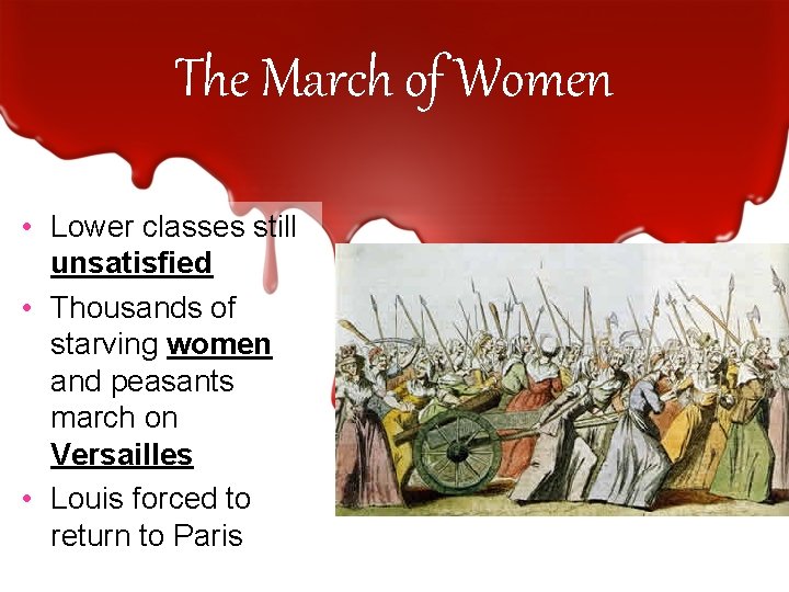 The March of Women • Lower classes still unsatisfied • Thousands of starving women