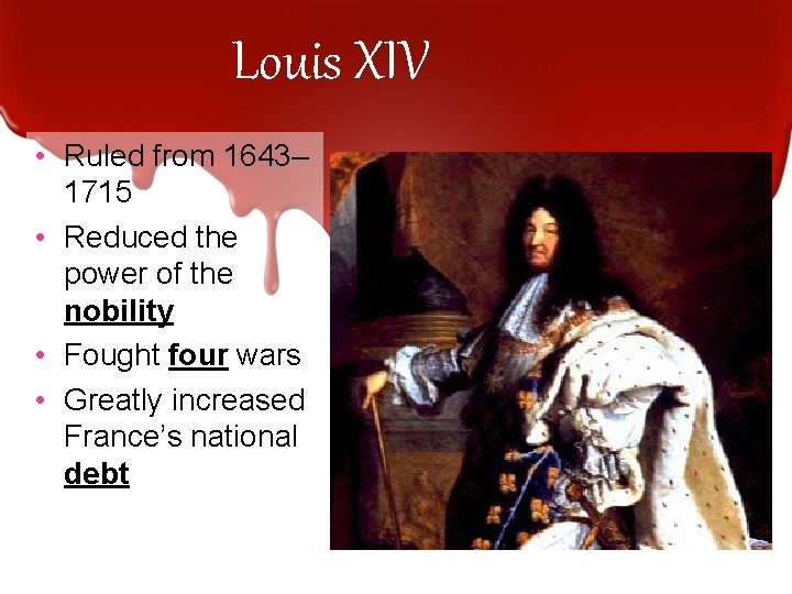 Louis XIV • Ruled from 1643– 1715 • Reduced the power of the nobility