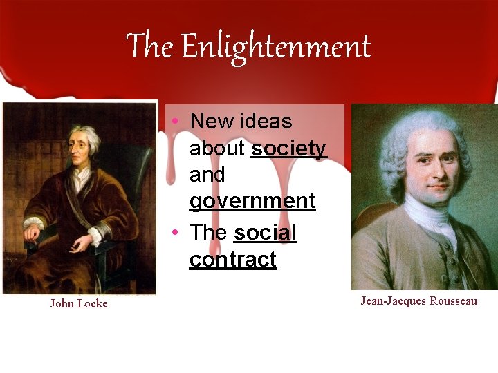 The Enlightenment • New ideas about society and government • The social contract John