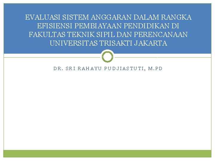 EVALUASI SISTEM ANGGARAN DALAM RANGKA EFISIENSI PEMBIAYAAN PENDIDIKAN DI FAKULTAS TEKNIK SIPIL DAN PERENCANAAN