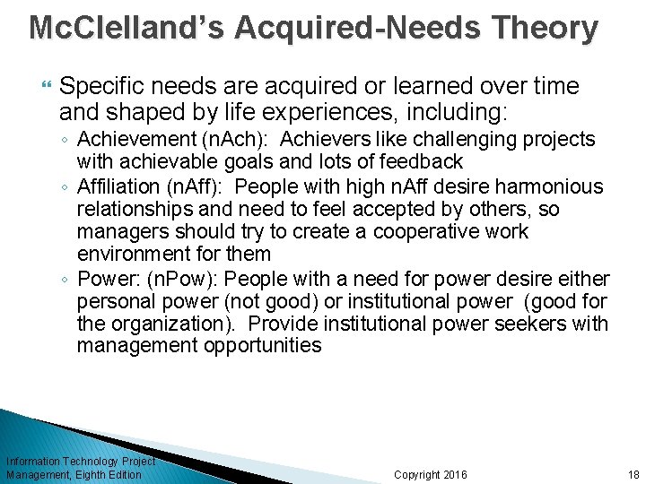 Mc. Clelland’s Acquired-Needs Theory Specific needs are acquired or learned over time and shaped