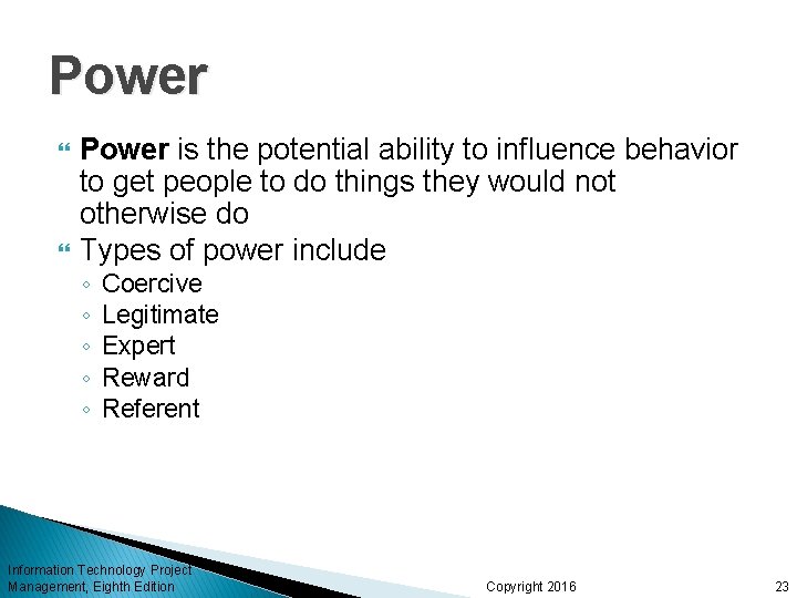 Power is the potential ability to influence behavior to get people to do things