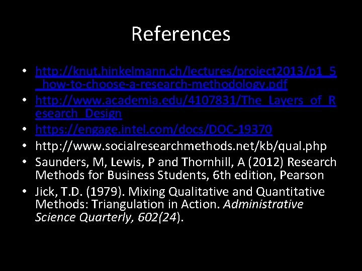 References • http: //knut. hinkelmann. ch/lectures/project 2013/p 1_5 _how-to-choose-a-research-methodology. pdf • http: //www. academia.