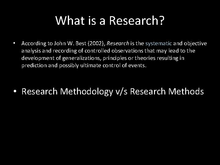 What is a Research? • According to John W. Best (2002), Research is the
